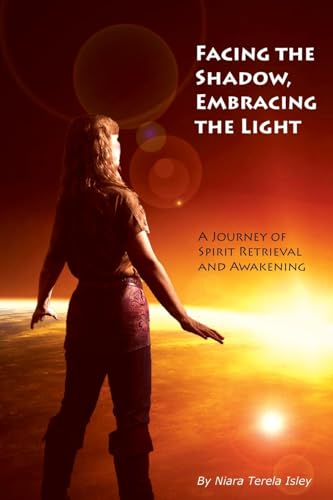 Beispielbild fr Facing the Shadow, Embracing the Light: A Journey of Spirit Retrieval and Awakening zum Verkauf von KuleliBooks