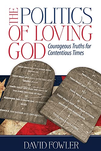 Stock image for The Politics of Loving God: Courageous Truths for Contentious Times for sale by SecondSale