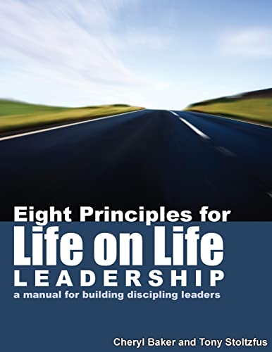 Stock image for Eight Principles for Life on Life Leadership: A Manual for Building Discipling Leaders for sale by THE SAINT BOOKSTORE