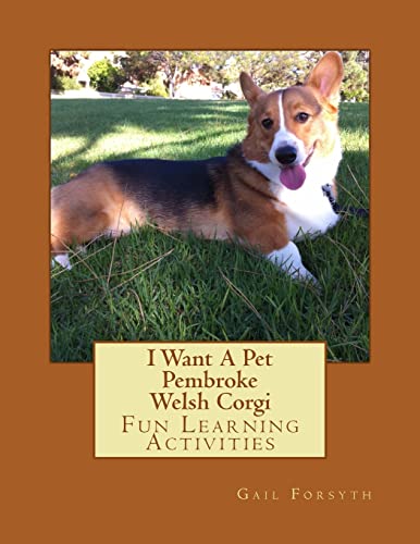 Stock image for I Want A Pet Pembroke Welsh Corgi: Fun Learning Activities for sale by WorldofBooks