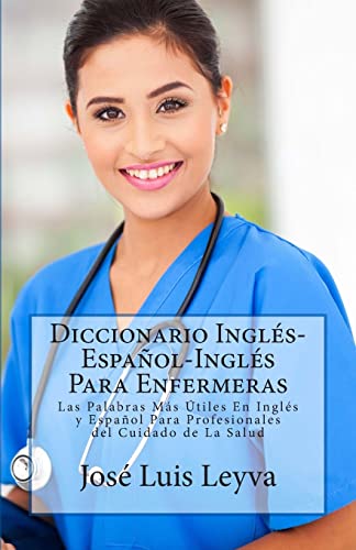 Stock image for Diccionario Ingls-Espaol-Ingls para Enfermeras : Las Palabras Ms tiles en Ingls y Espaol para Profesionales Del Cuidado de la Salud for sale by Better World Books