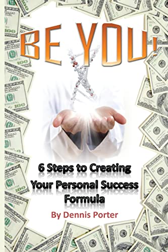 Imagen de archivo de Be You!: 6 Steps to Creating Your Personal Success Formula a la venta por THE SAINT BOOKSTORE