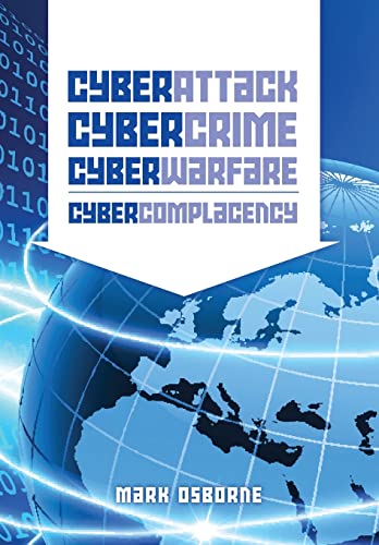 Stock image for Cyber Attack, CyberCrime, CyberWarfare - CyberComplacency: Is Hollywood's blueprint for Chaos coming true for sale by WorldofBooks