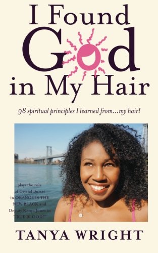 9781493582211: I Found God in My Hair: 98 spiritual principles I learned from...my hair!
