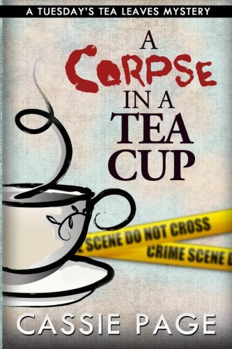 Stock image for A Corpse In A Teacup: A Tuesday's Tea Leaf Mystery: 1 (A Tuesday's Teal Leaf Mystery) for sale by Revaluation Books