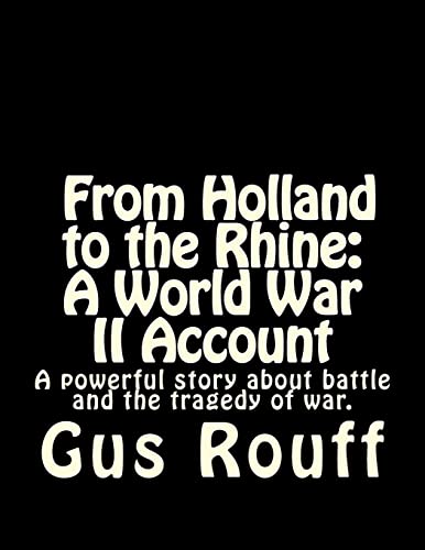 Beispielbild fr From Holland to the Rhine: A World War Two Account: A powerful story about battle and the tragedy of war. zum Verkauf von THE SAINT BOOKSTORE