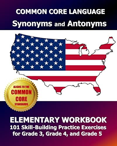 Beispielbild fr COMMON CORE LANGUAGE Synonyms and Antonyms Elementary Workbook: 101 Skill-Building Practice Exercises for Grade 3, Grade 4, and Grade 5 zum Verkauf von Save With Sam