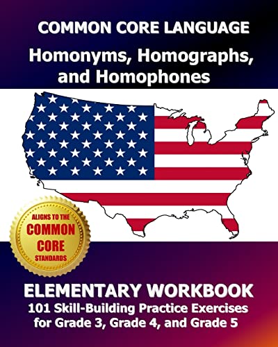 Stock image for COMMON CORE LANGUAGE Homonyms, Homographs, and Homophones Elementary Workbook: 101 Skill-Building Practice Exercises for Grade 3, Grade 4, and Grade 5 for sale by SecondSale