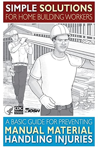 Stock image for Simple Solutions for Home Building Workers: A Basic Guide for Preventing Manual Material Handling Injuries for sale by Lucky's Textbooks