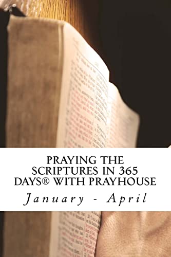 Stock image for PRAYING THE SCRIPTURES IN 365 DAYS WITH PRAYHoUSe: January - April for sale by Lucky's Textbooks