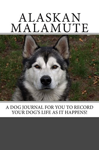 Imagen de archivo de Alaskan Malamute: A Dog Journal for You to Record Your Dog's Life As It Happens! a la venta por Revaluation Books