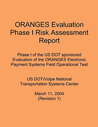 Stock image for ORANGES Evaluation Phase I Risk Assessment Report: Phase I of the US DOT sponsored Evaluation of the ORANGES Electronic Payment Systems Field Operational Test for sale by Lucky's Textbooks