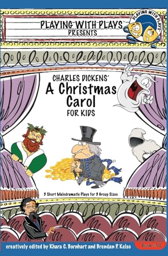 Stock image for Charles Dickens' A Christmas Carol for Kids: 3 Short Melodramatic Plays for 3 Group Sizes (Playing With Plays) for sale by Dream Books Co.