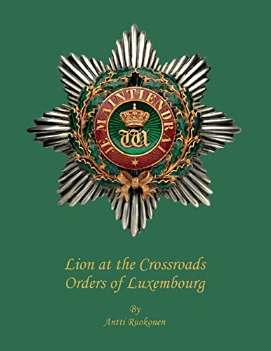 9781493605224: Lion at the Crossroads: Orders of Luxembourg