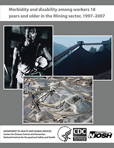 Imagen de archivo de Morbidity and Disability Among Workers 18 Years and Older in the Mining Sector, 1997 - 2007 a la venta por Lucky's Textbooks
