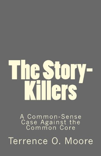 Imagen de archivo de The Story-Killers: A Common-Sense Case Against the Common Core a la venta por Your Online Bookstore