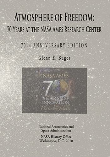 Stock image for Atmosphere of Freedom: 70 Years at the NASA Ames Research Center: 70th Anniversary Edition for sale by ThriftBooks-Dallas