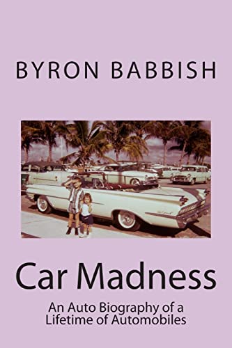 Beispielbild fr Car Madness: An Auto Biography of a Lifetime of Automobiles zum Verkauf von THE SAINT BOOKSTORE