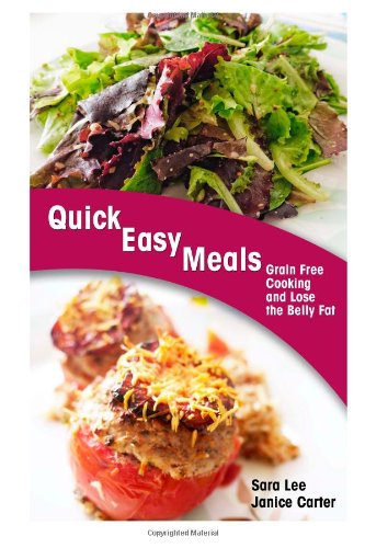 9781493634828: Quick Easy Meals: Grain Free Cooking and Lose the Belly Fat