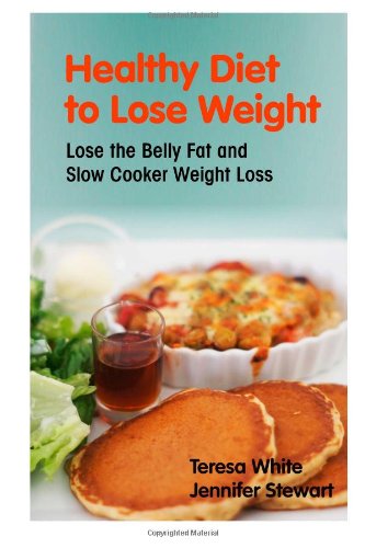 9781493636716: Healthy Diet to Lose Weight: Lose the Belly Fat and Slow Cooker Weight Loss