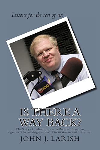 Stock image for Is There a Way Back?: The Story of radio broadcaster Bob Smith and his significant hemorrhagic stroke. His treatment and his future. for sale by THE SAINT BOOKSTORE