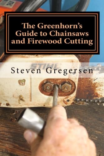 Stock image for The Greenhorn's Guide to Chainsaws and Firewood Cutting for sale by ThriftBooks-Dallas