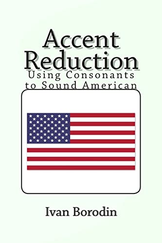 Imagen de archivo de Accent Reduction: Using Consonants to Sound American a la venta por ThriftBooks-Atlanta