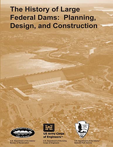 Stock image for The History of Large Federal Dams: Planning, Design, and Construction for sale by Lucky's Textbooks