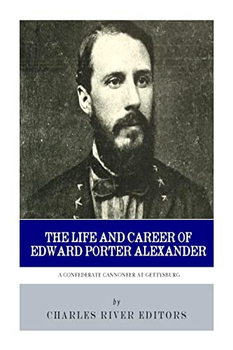 Beispielbild fr A Confederate Cannoneer at Gettysburg: The Life and Career of Edward Porter Alexander zum Verkauf von Ergodebooks