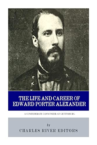 9781493649341: A Confederate Cannoneer at Gettysburg: The Life and Career of Edward Porter Alexander