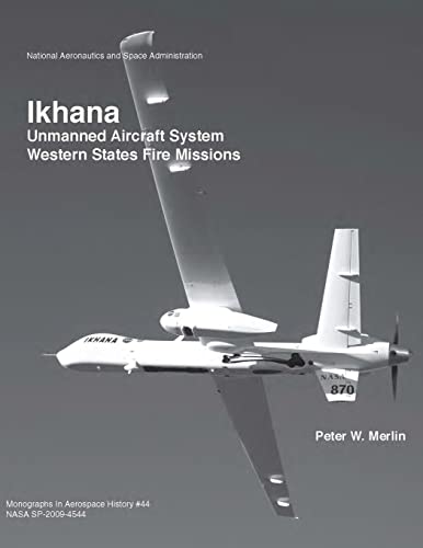 Beispielbild fr Ikhana: Unmanned Aircraft System Western States Fire Missions (The NASA History Series) zum Verkauf von GoldBooks