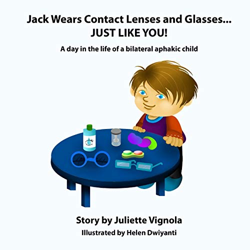 Stock image for Jack Wears Contact Lenses and Glasses. JUST LIKE YOU!: A day in the life of a bilateral aphakic child for sale by Save With Sam