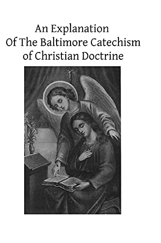 9781493663521: An Explanation of the Baltimore Catechism of Christian Doctrine: For the Use of Sunday-school Teachers and Advanced Classes Also Known As Baltimore Catechism No. 4: Volume 4