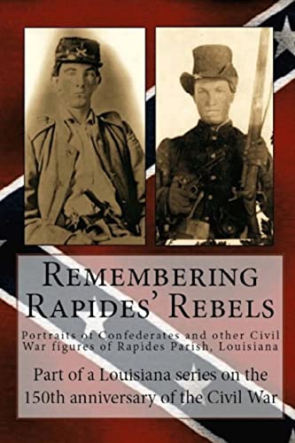 9781493666331: Remembering Rapides Rebels: Portraits of Confederates and other Civil War figures of Rapides Parish, Louisiana