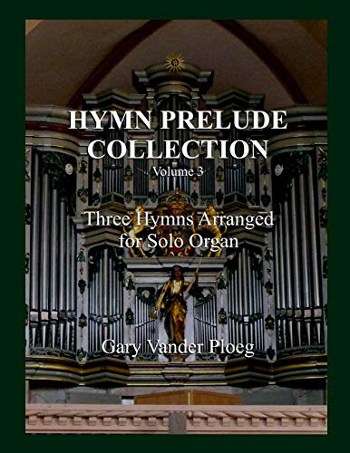 9781493670079: Hymn Prelude Collection Vol. 3: Three Hymns Arranged for Solo Pipe Organ: Volume 3
