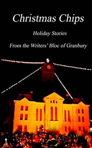 Beispielbild fr Christmas Chips: Holiday Stories From the Writers' Bloc of Granbury zum Verkauf von THE SAINT BOOKSTORE