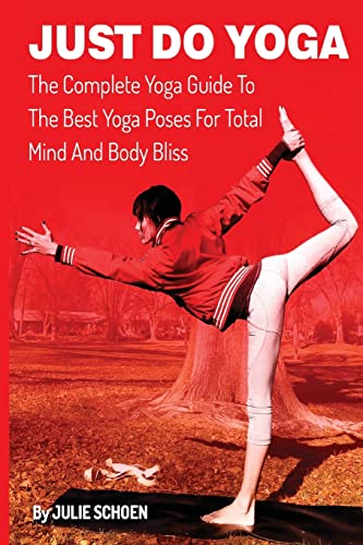 Beispielbild fr Just Do Yoga: The Complete Yoga Guide To The Best Yoga Poses For Total Mind And Body Bliss zum Verkauf von ALLBOOKS1