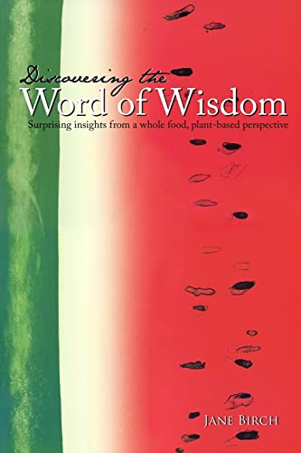 Stock image for Discovering the Word of Wisdom: Surprising Insights from a Whole Food, Plant-based Perspective for sale by Jenson Books Inc