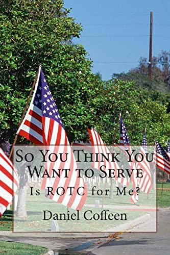 Stock image for So You Think You Want to Serve: Is ROTC for Me? for sale by Save With Sam