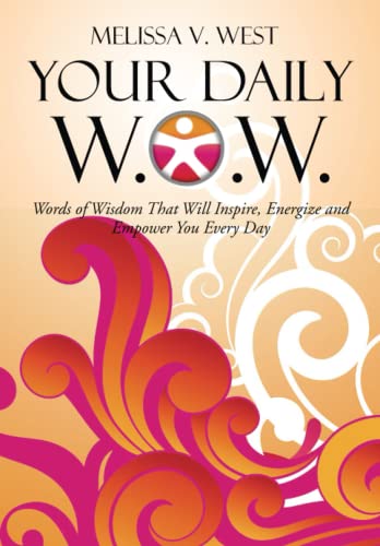 Beispielbild fr Your Daily W. O. W. : Words of Wisdom That Will Inspire, Energize and Empower You Every Day zum Verkauf von Better World Books