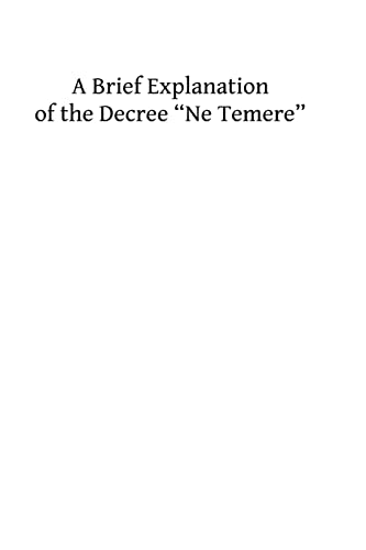Stock image for A Brief Explanation of the Decree ?Ne Temere?: Embodying All of the Decisions of the Sacred Congregations Up To 1912 for sale by Lucky's Textbooks