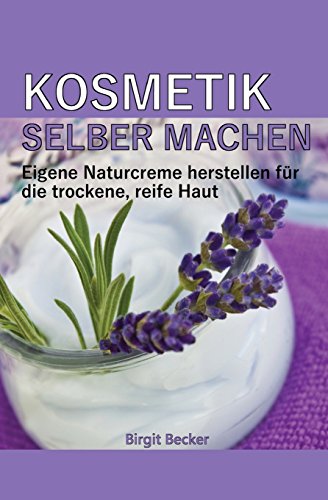 9781493689309: Kosmetik selber machen: Eigene Naturcreme herstellen fr die trockene, reife Haut