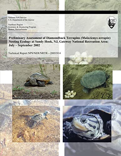 9781493695362: Preliminary Assessment of Diamondback Terrapins (Malaclemys terrapin) Nesting Ecology at Sandy Hook, NJ, Gateway National Recreation Area: July ? ... 2002 (Technical Report NPS/NER/NRTR?2005/014)
