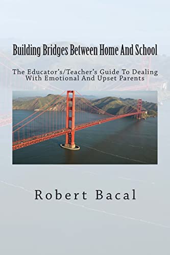 9781493695485: Building Bridges Between Home And School: The Educator's/Teacher's Guide To Dealing With Emotional And Upset Parents