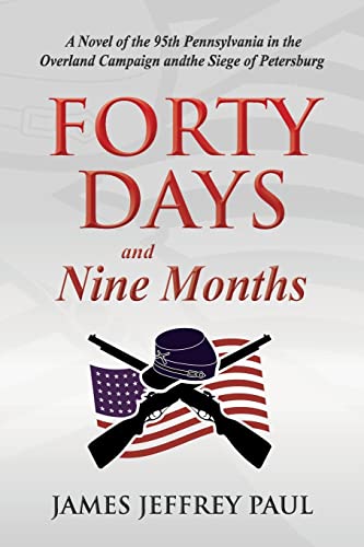 Imagen de archivo de Forty Days and Nine Months: A Novel of the 95th Pennsylvania in the Overland Campaign and the Siege of Petersburg a la venta por THE SAINT BOOKSTORE