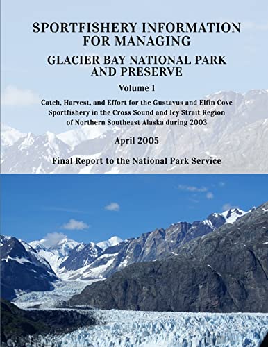 Stock image for Sportfishery Information for Managing Glacier Bay National Park and Preserve: Volume 1: Catch, Harvest, and Effort for the Gustavus and Elfin COve . 2003 (Technical Report NPS/PWRUW/NRTR-2005-1) for sale by ALLBOOKS1