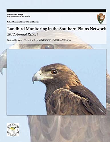 9781493698202: Landbird Monitoring in the Southern Plains Network: 2012 Annual Report (Natural Resource Technical Report NPS/SOPN/NRTR?2012/656)