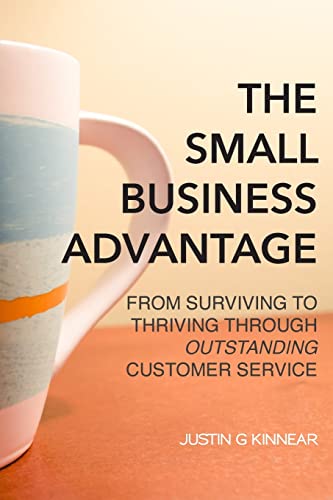 9781493698431: The Small Business Advantage: From Surviving to Thriving Through Outstanding Customer Service