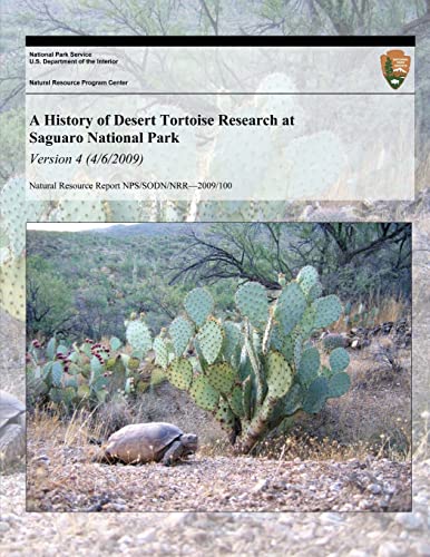 9781493701667: A History of Desert Tortoise Research at Saguaro National Park: Version 4 (4/6/20) (Natural Resource Report NPS/SODN/NRR?2009/100)