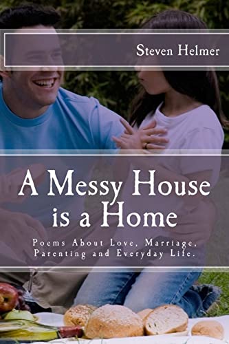 Imagen de archivo de A Messy House is a Home: Poems About Love, Marriage, Parenting and Everyday Life a la venta por Lucky's Textbooks